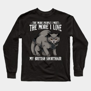 British Shorthair - The More People I Meet - Cat Lover Long Sleeve T-Shirt